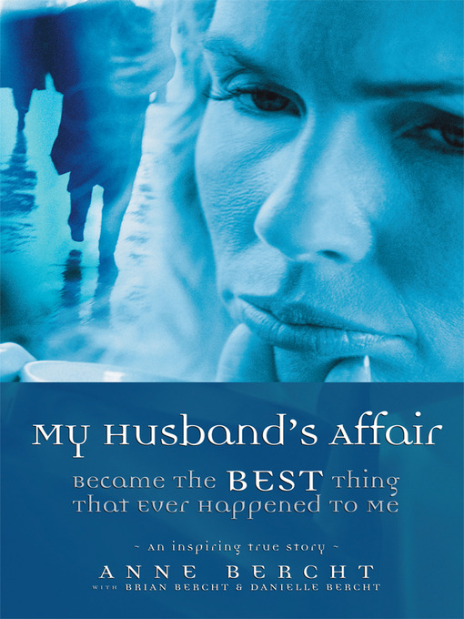 Title details for My Husband's Affair Became the Best Thing That Ever Happened to Me by Anne Bercht - Available